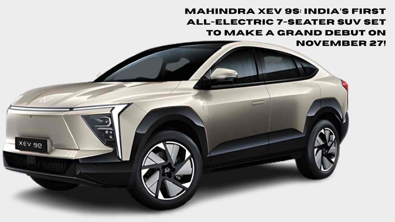Mahindra XEV 9S India’s First All-Electric 7-Seater SUV Set to Make a Grand Debut on November 27!